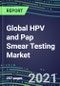 2021 Global HPV and Pap Smear Testing Market: US, Europe, Japan - Supplier Shares and Strategies, Volume and Sales Segment Forecasts, Emerging Opportunities - Product Thumbnail Image