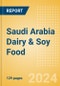 Saudi Arabia Dairy & Soy Food - Market Assessment and Forecasts to 2028 - Product Thumbnail Image