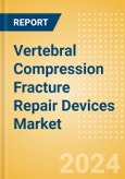 Vertebral Compression Fracture Repair Devices Market Size by Segments, Share, Regulatory, Reimbursement, Installed Base and Forecast to 2033- Product Image