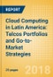 Cloud Computing in Latin America: Telcos Portfolios and Go-to-Market Strategies - Product Thumbnail Image