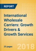 International Wholesale Carriers: Growth Drivers & Growth Services- Product Image