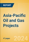 Asia-Pacific Oil and Gas Projects Outlook to 2028 - Development Stage, Capacity, Capex and Contractor Details of All New Build and Expansion Projects- Product Image