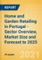 Home and Garden Retailing in Portugal - Sector Overview, Market Size and Forecast to 2025 - Product Thumbnail Image