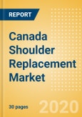 Canada Shoulder Replacement Market Outlook to 2025 - Partial Shoulder Replacement, Reverse Shoulder Replacement, Revision Shoulder Replacement and Others- Product Image