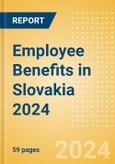 Employee Benefits in Slovakia 2024- Product Image