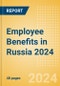 Employee Benefits in Russia 2024 - Product Image