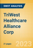 TriWest Healthcare Alliance Corp - Strategic SWOT Analysis Review- Product Image