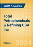 Total Petrochemicals & Refining USA Inc - Strategic SWOT Analysis Review- Product Image