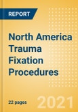 North America Trauma Fixation Procedures Outlook to 2025- Product Image