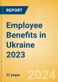 Employee Benefits in Ukraine 2023- Product Image