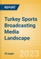 Turkey Sports Broadcasting Media (Television and Telecommunications) Landscape - Product Thumbnail Image