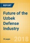 Future of the Uzbek Defense Industry - Market Attractiveness, Competitive Landscape and Forecasts to 2023 - Product Thumbnail Image