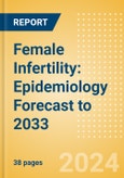 Female Infertility: Epidemiology Forecast to 2033- Product Image