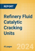 Refinery Fluid Catalytic Cracking Units (FCCU) Outlook to 2028 - Global Capacity and Capital Expenditure Outlook with Details of All Operating and Planned Fluid Catalytic Cracking Units- Product Image