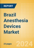 Brazil Anesthesia Devices Market Outlook and Forecast to 2033- Product Image