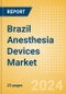 Brazil Anesthesia Devices Market Outlook and Forecast to 2033 - Product Thumbnail Image