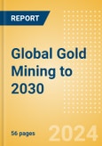 Global Gold Mining to 2030- Product Image