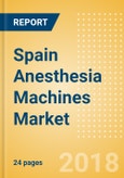 Spain Anesthesia Machines Market Outlook to 2025- Product Image