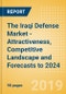 The Iraqi Defense Market - Attractiveness, Competitive Landscape and Forecasts to 2024 - Product Thumbnail Image