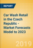 Car Wash Retail in the Czech Republic - Market Forecasts Model to 2023- Product Image