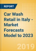 Car Wash Retail in Italy - Market Forecasts Model to 2023- Product Image