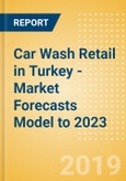 Car Wash Retail in Turkey - Market Forecasts Model to 2023- Product Image