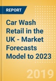 Car Wash Retail in the UK - Market Forecasts Model to 2023- Product Image