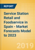 Service Station Retail and Foodservice in Spain - Market Forecasts Model to 2023- Product Image