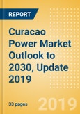 Curacao Power Market Outlook to 2030, Update 2019 - Market Trends, Regulations, Electricity Tariff and Key Company Profiles- Product Image