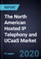 The North American Hosted IP Telephony and UCaaS Market - Product Thumbnail Image