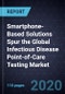 Smartphone-Based Solutions Spur the Global Infectious Disease Point-of-Care Testing Market, Forecast to 2024 - Product Thumbnail Image
