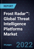 Frost Radar™: Global Threat Intelligence Platforms Market, 2022- Product Image