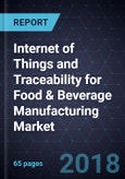 Internet of Things and Traceability for Food & Beverage Manufacturing Market, Forecast to 2025- Product Image
