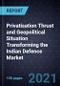 Privatisation Thrust and Geopolitical Situation Transforming the Indian Defence Market - Product Thumbnail Image