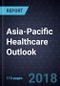 Asia-Pacific Healthcare Outlook, 2018 - Product Thumbnail Image