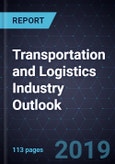 Transportation and Logistics Industry Outlook, 2019- Product Image