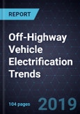 Off-Highway Vehicle Electrification Trends, Forecast to 2030- Product Image