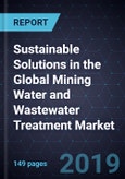 Growth Opportunities for Sustainable Solutions in the Global Mining Water and Wastewater Treatment Market, Forecast to 2023- Product Image