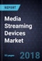 Media Streaming Devices Market, Forecast to 2024 - Product Thumbnail Image