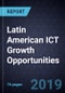 Latin American ICT Growth Opportunities, Forecast to 2025 - Product Thumbnail Image