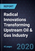 Radical Innovations Transforming Upstream Oil & Gas Industry- Product Image