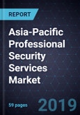 Asia-Pacific Professional Security Services Market, Forecast to 2022- Product Image