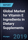Global Market for Vitamin E Ingredients in Dietary Supplements, Forecast to 2025- Product Image