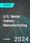 U.S. Metal Valves (Industrial, Fluid Power, Plumbing, etc.) Manufacturing: Analytics, Extensive Financial Benchmarks, Metrics and Revenue Forecasts to 2030 - Product Thumbnail Image