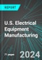 U.S. Electrical Equipment Manufacturing: Analytics, Extensive Financial Benchmarks, Metrics and Revenue Forecasts to 2030 - Product Thumbnail Image