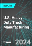 U.S. Heavy Duty Truck (including Buses) Manufacturing: Analytics, Extensive Financial Benchmarks, Metrics and Revenue Forecasts to 2030- Product Image