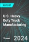 U.S. Heavy Duty Truck (including Buses) Manufacturing: Analytics, Extensive Financial Benchmarks, Metrics and Revenue Forecasts to 2030 - Product Thumbnail Image