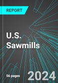 U.S. Sawmills: Analytics, Extensive Financial Benchmarks, Metrics and Revenue Forecasts to 2030- Product Image