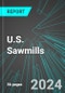 U.S. Sawmills: Analytics, Extensive Financial Benchmarks, Metrics and Revenue Forecasts to 2030 - Product Image