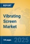 Vibrating Screen Market Insights 2025, Analysis and Forecast to 2030, by Manufacturers, Regions, Technology, Application, Product Type - Product Thumbnail Image